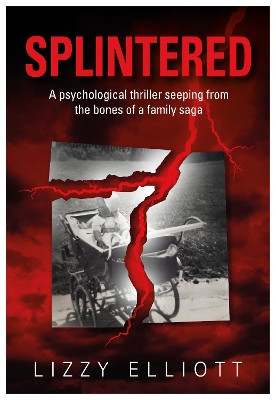 SPLINTERED: A psychological thriller seeping from the bones of a family saga by Lizzie Elliot 9781839523069