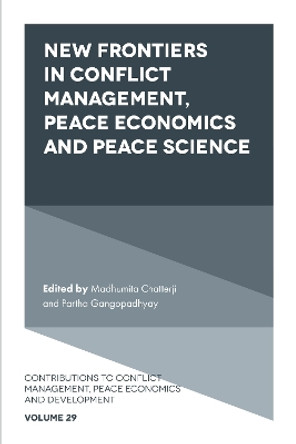 New Frontiers in Conflict Management and Peace Economics: With a Focus on Human Security by Madhumita Chatterji 9781839824272