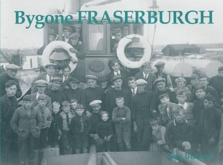 Bygone Fraserburgh by Jim Buchan 9781840332179