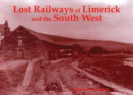 Lost Railways of Limerick and the South West by Stephen Johnson 9781840334289