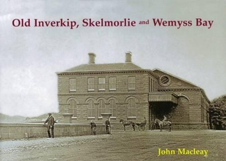 Old Inverkip, Skelmorlie and Wemyss Bay by John Macleay 9781840334715