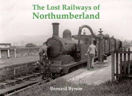 The Lost Railways of Northumberland by Bernard Byrom 9781840335187