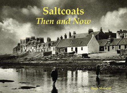 Saltcoats: Then and Now by Hugh Maxwell 9781840338447