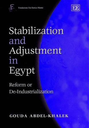Stabilization and Adjustment in Egypt: Reform or De-Industrialization by Gouda Abdel-Khalek 9781840646207