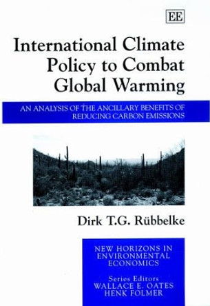 International Climate Policy to Combat Global Warming: An Analysis of the Ancillary Benefits of Reducing Carbon Emissions by D.T.G. Rubbelke 9781840649970