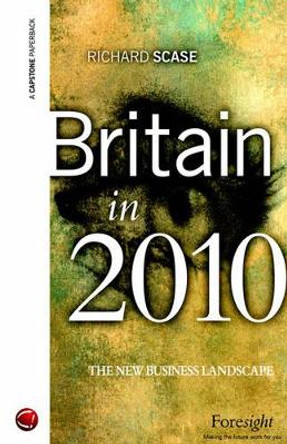Britain in 2010: The New Business Landscape by Richard Scase 9781841121000