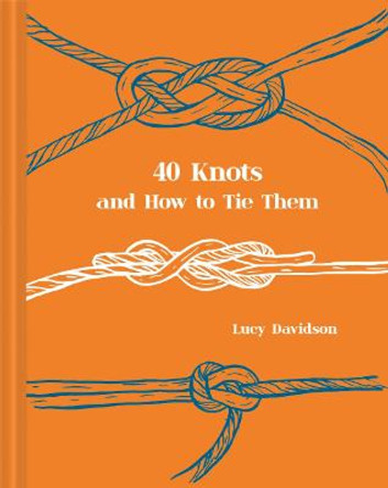 40 Knots and How to Tie Them by Lucy Davidson