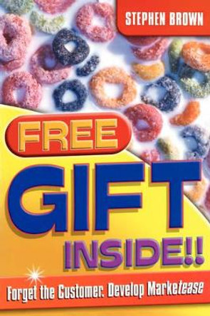 Free Gift Inside!!: Forget the Customer. Develop Marketease by Stephen Brown 9781841125466