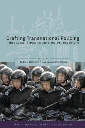 Crafting Transnational Policing: Police Capacity-building and Global Policing Reform by Andrew Goldsmith 9781841137759