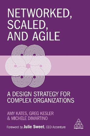 Networked, Scaled, and Agile: A Design Strategy for Complex Organizations by Amy Kates 9781789667790