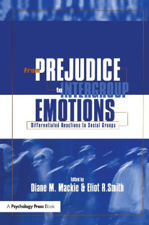 From Prejudice to Intergroup Emotions: Differentiated Reactions to Social Groups Diane M. Mackie 9781841690483