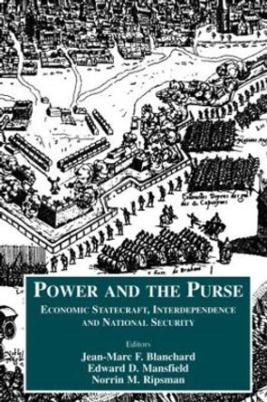 Power and the Purse: Economic Statecraft, Interdependence and National Security by Jean-Marc F. Blanchard