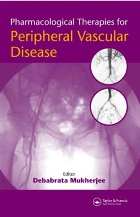 Pharmacological Therapies for Peripheral Vascular Disease by Debabrata Mukherjee 9781841844572