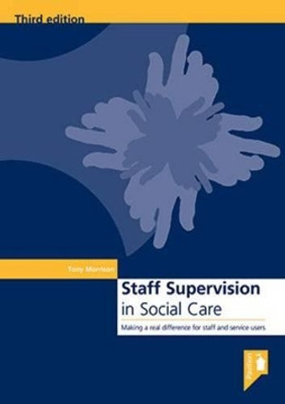 Staff Supervision in Social Care: Making a Real Difference for Staff and Service Users by Tony Morrison 9781841961682