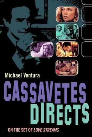 Cassavetes Directs: On The Set of Love Streams by Michael Ventura 9781842432280