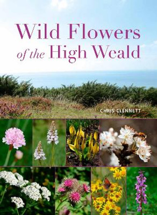 Wild Flowers of the High Weald by Chris Clennett 9781842466667