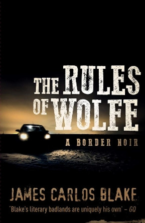 The Rules Of Wolfe by James Carlos Blake 9781843444084