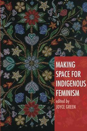 Making Space for Indigenous Feminism by Joyce Green 9781842779293