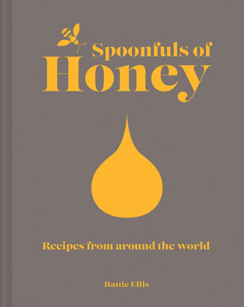 Spoonfuls of Honey: Recipes from around the world by Hattie Ellis