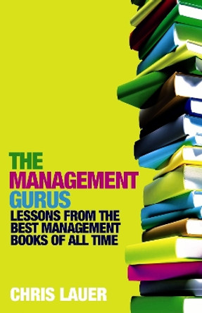 The Management Gurus: Lessons from the Best Management Books of All Time by Chris Lauer 9781843549338