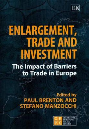 Enlargement, Trade and Investment: The Impact of Barriers to Trade in Europe by Paul A. Brenton 9781843760177
