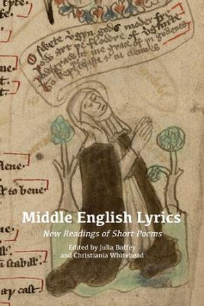 Middle English Lyrics: New Readings of Short Poems by Julia Boffey 9781843845928