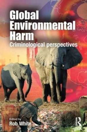 Global Environmental Harm: Criminological Perspectives by Rob White 9781843927976