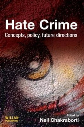 Hate Crime: Concepts, Policy, Future Directions Neil Chakraborti (Uiversity of Brighton, UK) 9781843927792