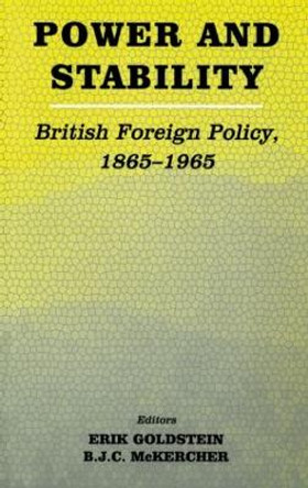 Power and Stability: British Foreign Policy, 1865-1965 by Erik Goldstein