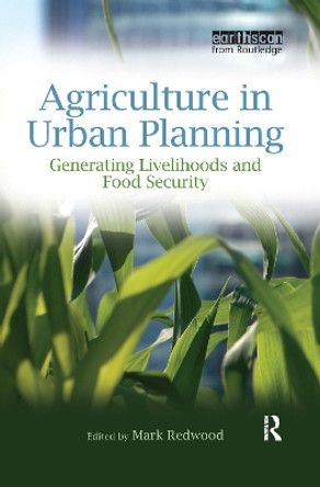 Agriculture in Urban Planning: Generating Livelihoods and Food Security by Mark Redwood 9781844076680