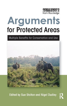Arguments for Protected Areas: Multiple Benefits for Conservation and Use by Sue Stolton 9781844078806