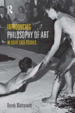 Introducing Philosophy of Art: In Eight Case Studies Derek Matravers 9781844655373