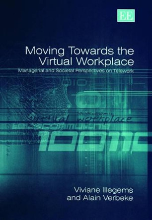 Moving Towards the Virtual Workplace: Managerial and Societal Perspectives on Telework by Viviane IIIegems 9781843765042