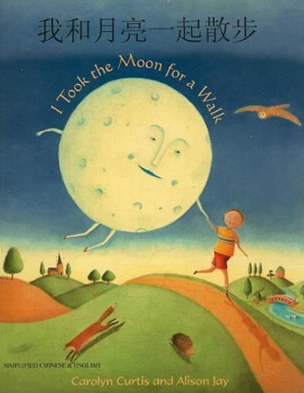 I Took the Moon for a Walk (English/Chinese) by Carolyn Curtis 9781846113871