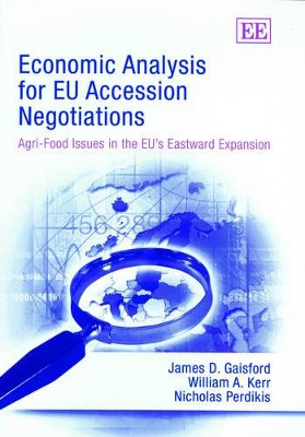 Economic Analysis for EU Accession Negotiations: Agri-Food Issues in the EU's Eastward Expansion by James D. Gaisford 9781843764182