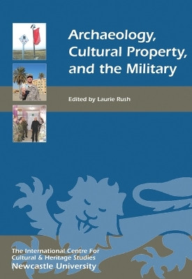 Archaeology, Cultural Property, and the Military by Laurie Rush 9781843835394