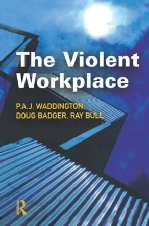 The Violent Workplace by P. A. J. Waddington 9781843921684