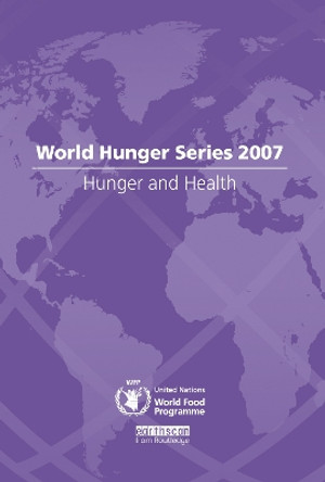 Hunger and Health: World Hunger Series 2007 by United Nations World Food Programme 9781844075515