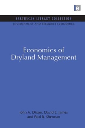 Economics of Dryland Management by John A. Dixon 9781844079544
