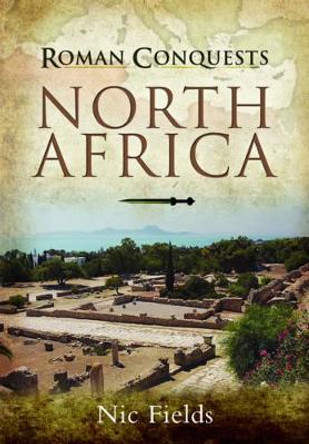 Roman Conquests: North Africa by Nic Fields 9781844159703