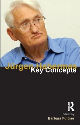 Jurgen Habermas: Key Concepts Barbara Fultner 9781844652372