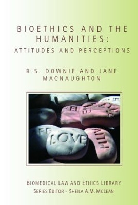 Bioethics and the Humanities: Attitudes and Perceptions Robin Downie 9781844720521