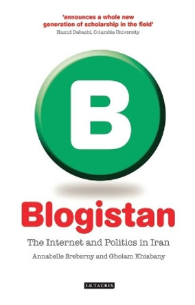 Blogistan: The Internet and Politics in Iran by Annabelle Sreberny 9781845116071