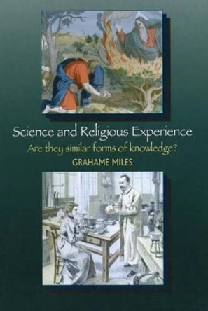 Science and Religious Experience: Are They Similar Forms of Knowledge? by Grahame Miles 9781845191160