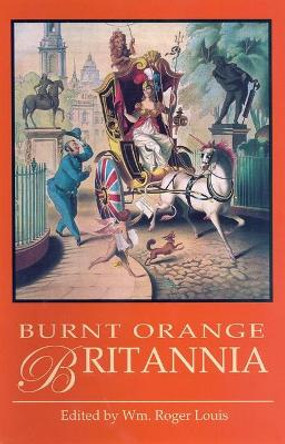 The Burnt Orange Britannia by William Roger Louis 9781845111991