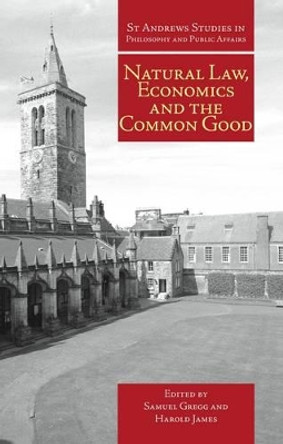Natural Law, Economics and the Common Good by Samuel Gregg 9781845403102