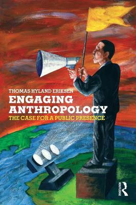 Engaging Anthropology: The Case for a Public Presence Thomas Hylland Eriksen 9781845200657