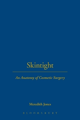 Skintight: An Anatomy of Cosmetic Surgery by Dr. Meredith Jones 9781845206697