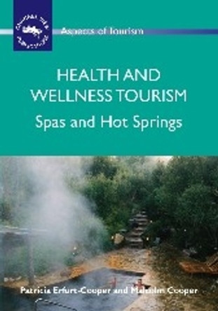 Health and Wellness Tourism: Spas and Hot Springs by Patricia Erfurt-Cooper 9781845411114