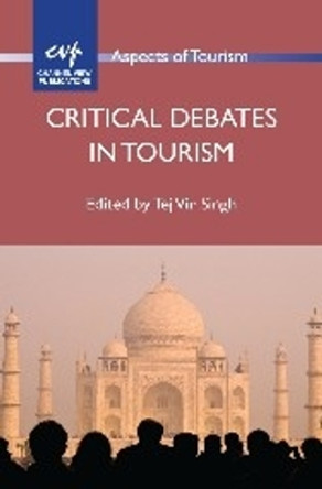 Critical Debates in Tourism by Tej Vir Singh 9781845413415